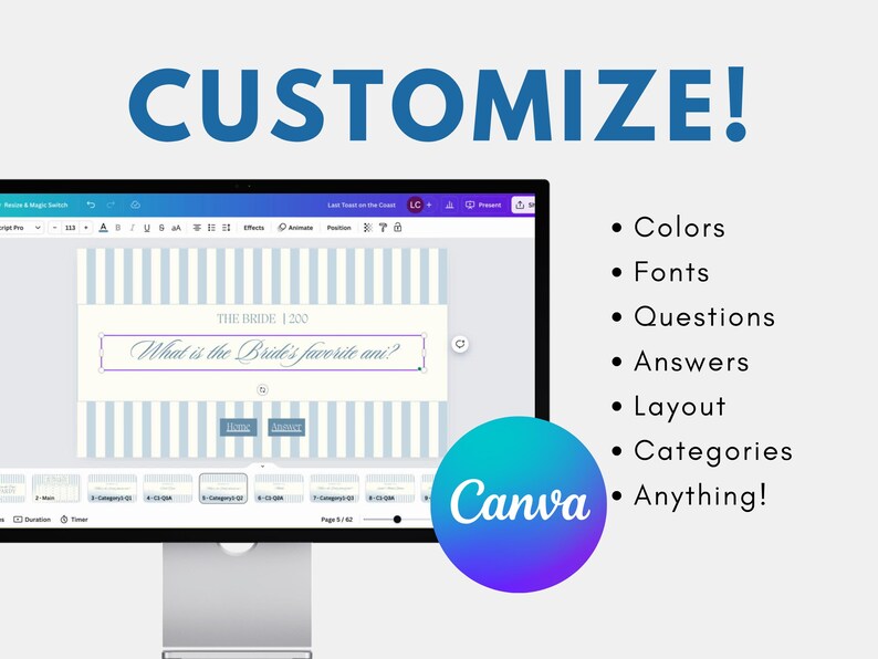 May include: A computer screen displaying a Canva design template for a bridal shower game. The template features a blue and white striped background with the text "What is the Bride's favorite ani?" and two buttons labeled "Home" and "Next". The text "CUSTOMIZE!" is displayed above the screen. A list of customization options is displayed to the right of the screen, including colors, fonts, questions, answers, layout, categories, and anything! The Canva logo is displayed in a blue and purple circle below the screen.