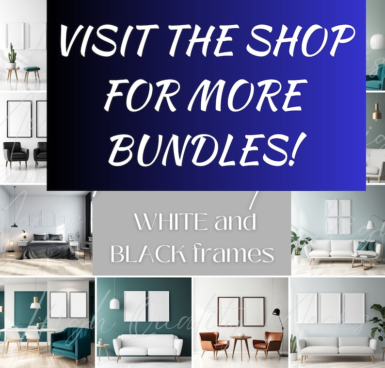May include: A collage of images showcasing various interior design mockups featuring white and black picture frames in different sizes and arrangements. The text "VISIT THE SHOP FOR MORE BUNDLES!" is displayed in white letters on a blue background. The text "WHITE and BLACK frames" is displayed in white letters on a gray background.