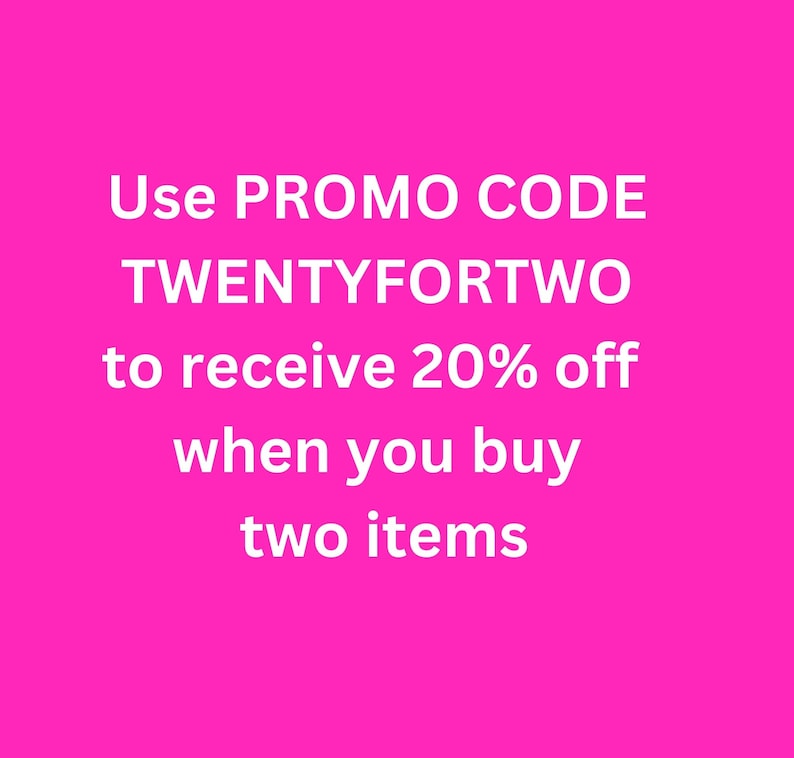 May include: Pink background with white text that reads: "Use PROMO CODE TWENTYFORTWO to receive 20% off when you buy two items."