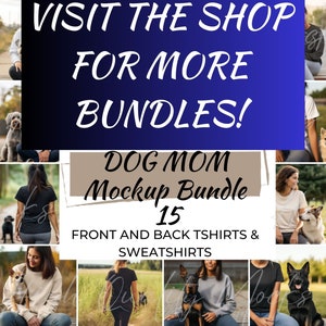 May include: A collage of photos featuring women and dogs wearing t-shirts and sweatshirts. The text "VISIT THE SHOP FOR MORE BUNDLES! DOG MOM Mockup Bundle 15 FRONT AND BACK TSHIRTS & SWEATSHIRTS" is displayed on a blue and brown background.