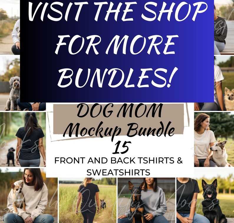May include: A collage of photos featuring women and dogs wearing t-shirts and sweatshirts. The text "VISIT THE SHOP FOR MORE BUNDLES! DOG MOM Mockup Bundle 15 FRONT AND BACK TSHIRTS & SWEATSHIRTS" is displayed on a blue and brown background.