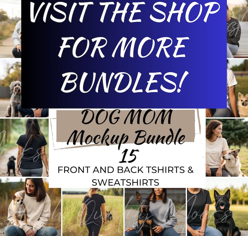 May include: A collage of photos featuring women and dogs wearing t-shirts and sweatshirts. The text "VISIT THE SHOP FOR MORE BUNDLES! DOG MOM Mockup Bundle 15 FRONT AND BACK TSHIRTS & SWEATSHIRTS" is displayed on a blue and brown background.
