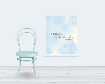 Be Brave wall art, inspirational wall art, Be Brave print, 8x10 printable wall art