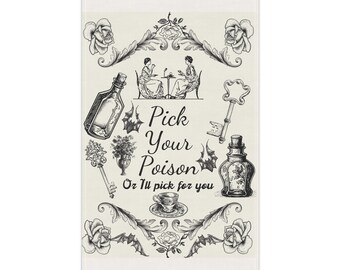 May include: Black and white illustration of two women sitting at a table with a teapot and cups. The illustration is surrounded by various objects, including keys, bottles, flowers, and bats. The text "Pick Your Poison Or I'll pick for you" is written in a decorative font.