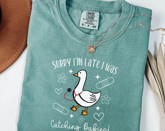 Silly Goose Labor and Delivery Shirt, Sorry I'm Late L&D Goose Shirt, Funny Goose Baby Delivery t-shirt, Maternity Nurse Comfort Colors