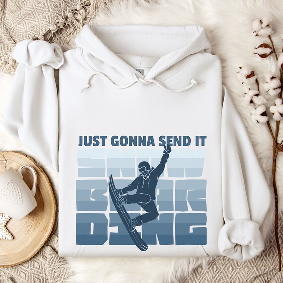 Snowboarding Graphic Hoody, Just Gonna Send It Snowboarding
