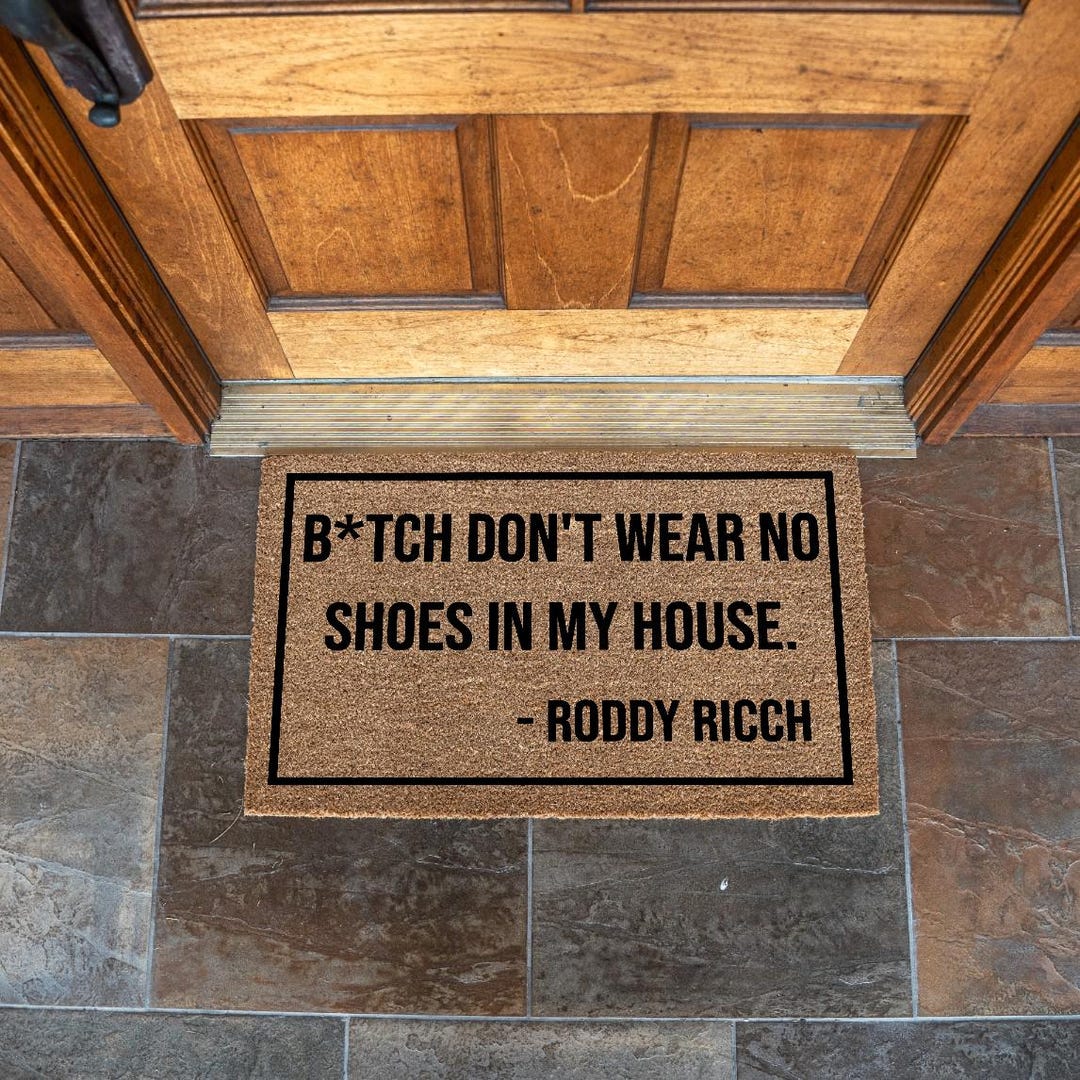 Bitch Don't Wear No Shoes in My House, Funny Doormat, Housewarming Gift