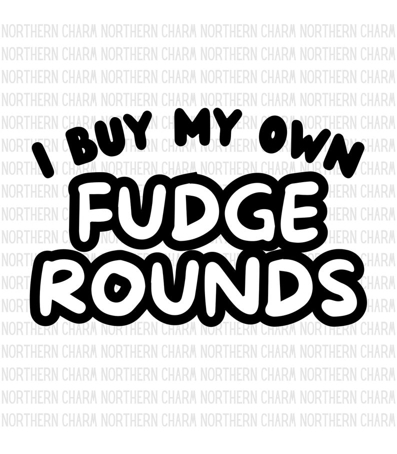 I Buy My Own Fudge Rounds Digital Download PNG SVG / Oliver  Etsy