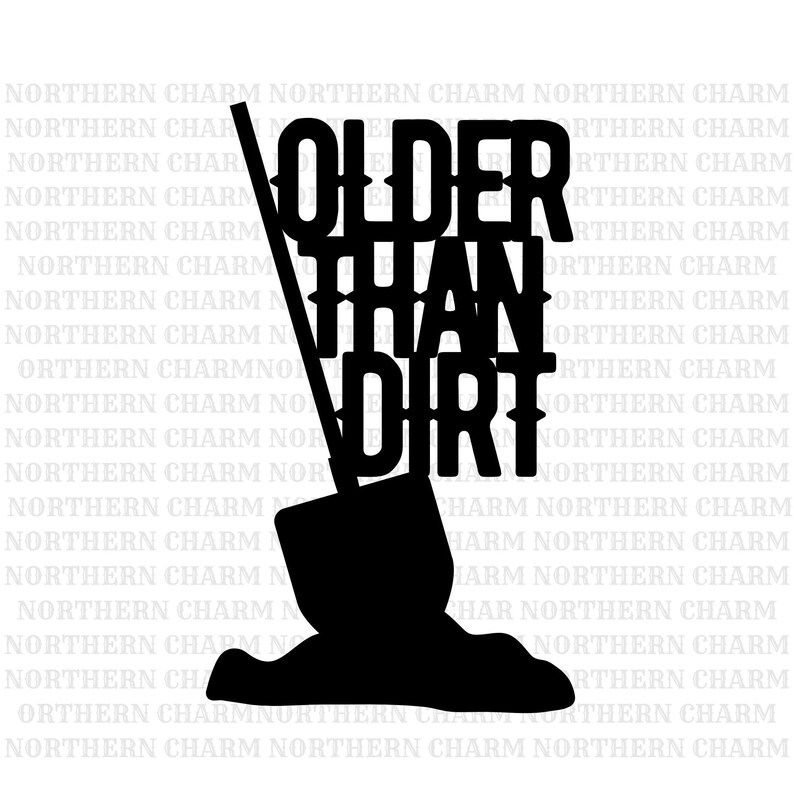 Older Than Dirt Cut File / SVG / PNG / Cricut / Silhouette / - Etsy