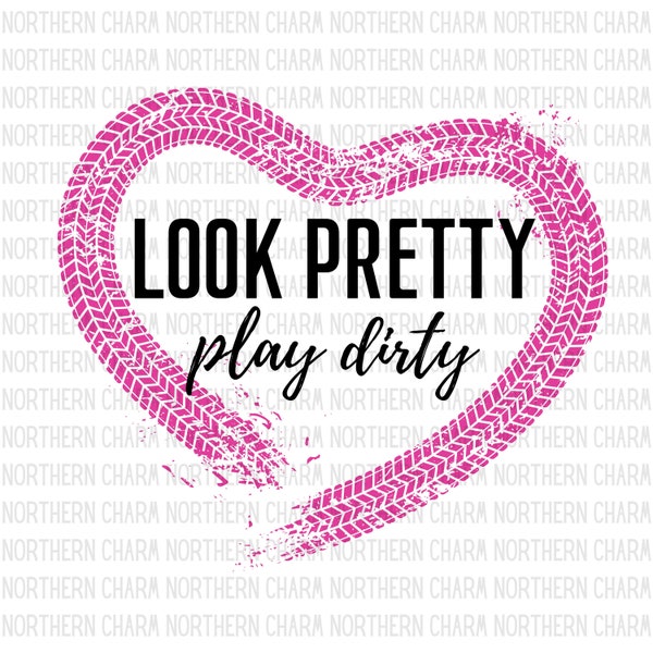 Look Pretty Play Dirty / Digital Download / Cut File / SVG / PNG / ORV / Off roading / Mudding / Country Girl / sxs