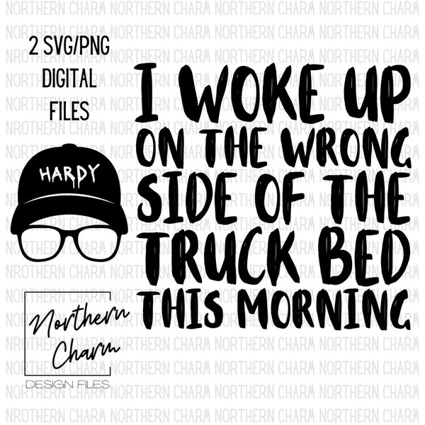 I woke up on the wrong side of the truck bed this morning / Digital Download / SVG / PNG / Cut file / Hardy