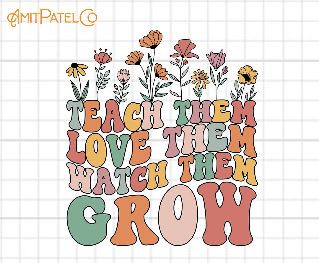 Wildflowers Teacher Png, Teach Them Png, Love Them Png, Watch Them Grow