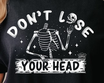 Don't Lose Your Head Tee Funny Sayings Skeleton Skull Fun Spooky Halloween Shirt