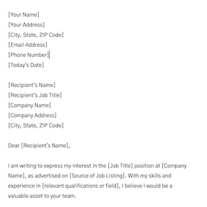 May include: A formal cover letter template with placeholders for your name, address, email, phone number, and today's date. The letter is addressed to a recipient with their name and job title. The letter expresses interest in a job position at a company, mentioning the job title, company name, and source of the job listing. The letter highlights the applicant's skills and experience in a relevant field.