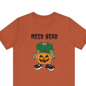 Need Head Funny Halloween T-Shirt - Adult Humor, Sexy Halloween Innuendo Tee