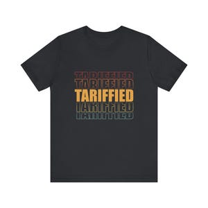 Tariffied Shirt - Funny Anti Trump Tariffs Protest Tee