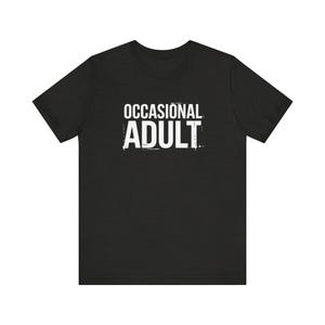 Occasional Adult Funny Shirt - Reluctant Adulting Tee for Lazy Grownups & Humor Lovers
