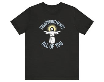 Disappointments All of You Funny Jesus T-Shirt