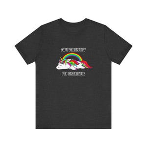 Apparently I&#39;m Dramatic Unicorn T-Shirt - Funny Rainbow Tee