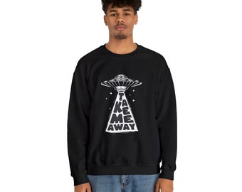 Take Me Away Alien UFO Spaceship Crewneck Unisex Sweatshirt