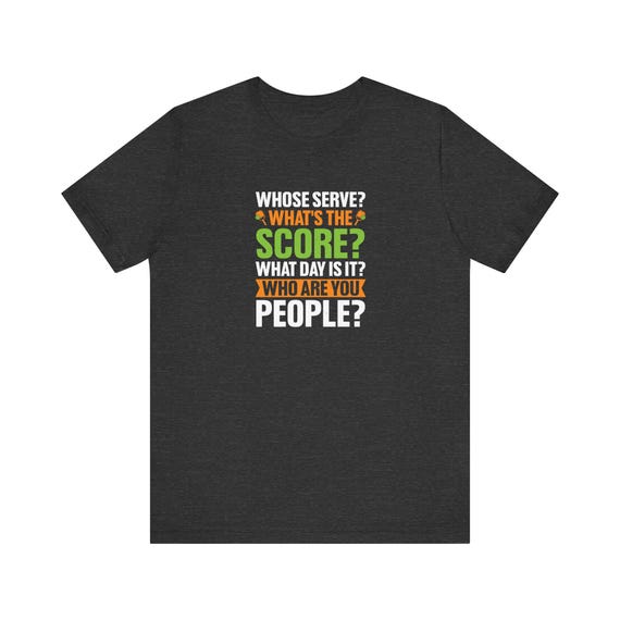 Pickleball Tee: Whose Serve? What's Score? Who Are You? Pickleball Tee: Whose Serve? What's Score? Who Are You?