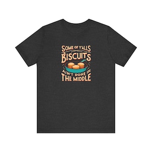 Some of Y&#39;all&#39;s Biscuits - Southern Humor Tee