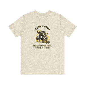 Funny Birthday Graphic T-Shirt: Let&#39;s Do Something Stupid Together