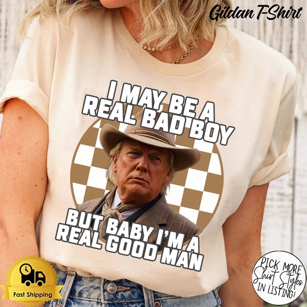 I'm a Real Good Man Trmp Shirt, Retro Western Inspired Trmp Hoodie, Donald Trmp Cowboy Tee, President Trmp 2024 Sweatshirt, Republican Gift