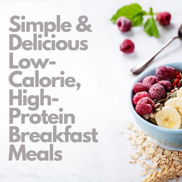 Simple & Delicious Low-Calorie, High- Protein Breakfast Meals