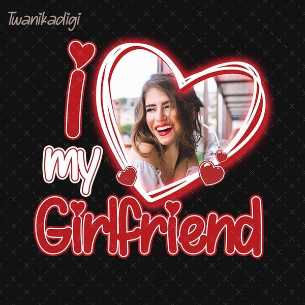 I Love My Girlfriend Custom Picture Png, Custom Girlfriend Png, I Love My Girlfriend Png, Custom Image Png, Happy Valentine's Day Png