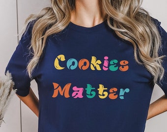Cookies Matter T-Shirt: Funny Baker Gift, Cotton Tee