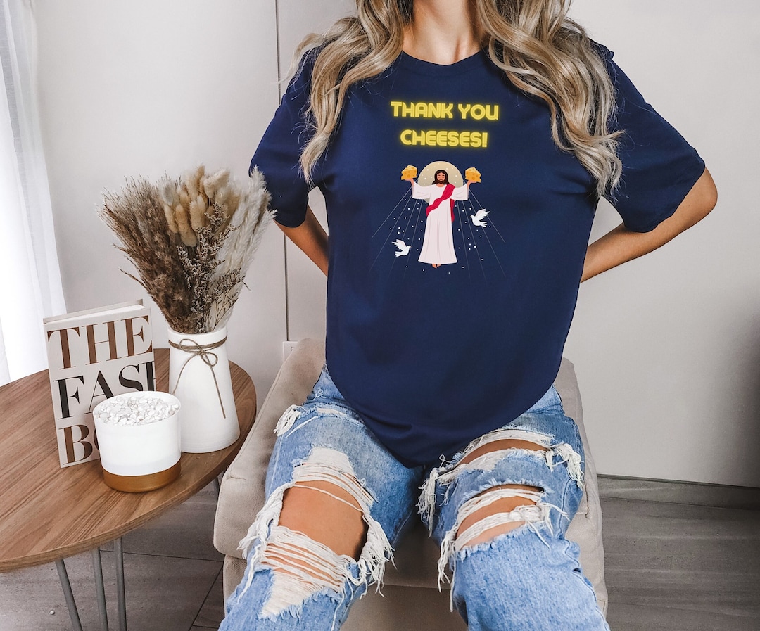 Funny Shirt Saying Thank You Cheeses Jesus Christ Holding Cheese Jesus Blessing the World With