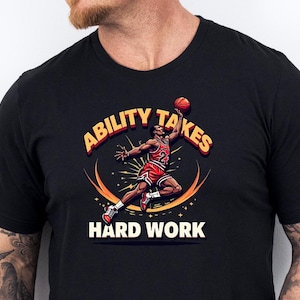 Ability Takes Hard Work Michael Jordan Sayings. Michael Jordan Motivation For Basketball Lovers. Michael Jordan Cartoon T Shirt