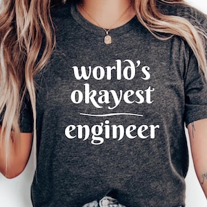 World' Okayest Engineer Tee Funny Engineering T Shirt Engineer Graduation Gift Funny Engineer Shirt For Engineering Students Engineer Gift