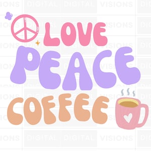 Love Peace Coffee SVG & PNG: Groovy Hippy 70&#39;s Art for Coffee Lovers. Segni di pace, vibrazioni positive e potere dei fiori, arte digitale