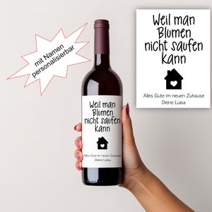 Wijnfleslabel "Omdat je geen bloemen kunt drinken" housewarming cadeau | Inwijdingsfeest cadeau aanpasbaar | Instapappartement aan huis