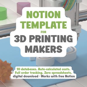 May include: A 3D printing concept image with the text "NOTION TEMPLATE FOR 3D PRINTING MAKERS." The image features a 3D printer, various 3D-printed objects, and the text "10 databases. Auto-calculated costs. Full order tracking. Zero spreadsheets. digital download • Works with free Notion."