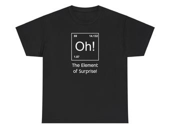 Camiseta científica divertida - El elemento sorpresa ¡Oh! Camiseta con chiste de la tabla periódica - Camiseta con humor geek sobre química