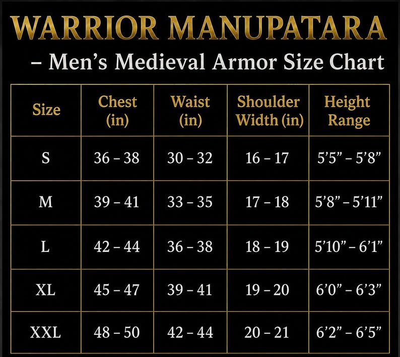 May include: A black chart titled WARRIOR MANUPATARA Medieval Armor Size Chart with gold text and grid lines. It lists sizes S through XXL with corresponding chest, waist, and shoulder width measurements in inches, plus height ranges in feet and inches.
