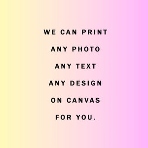 May include: A gradient background in yellow and pink with the text "WE CAN PRINT ANY PHOTO ANY TEXT ANY DESIGN ON CANVAS FOR YOU."