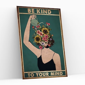 May include: A vintage-style poster with a woman pouring flowers from a watering can onto her head. The poster has a teal background and the text "BE KIND TO YOUR MIND".