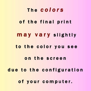 May include: Text on a pink and yellow gradient background that reads: "The colors of the final print may vary slightly to the color you see on the screen due to the configuration of your computer."