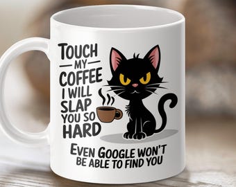 Funny Black Cat Coffee Mug, Touch My Coffee I Will Slap You So Hard, Gift for Coffee Lovers, Cat Lover Gift, Humorous Cat Mug