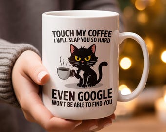 Funny Cat Coffee Mug, Touch My Coffee I Will Slap You So Hard, Google Won't Find You Mug, Cat Lover Gift, Sarcastic Cat Mug Gift,