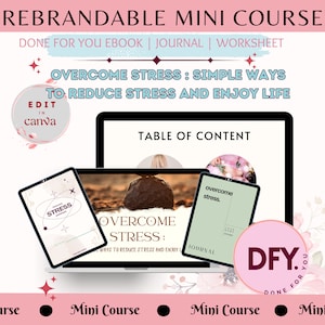 May include: A digital product mockup for a rebrandable mini course on overcoming stress. The course includes an ebook, journal, and worksheet. The title of the course is "Overcome Stress: Simple Ways to Reduce Stress and Enjoy Life". The course is editable in Canva.