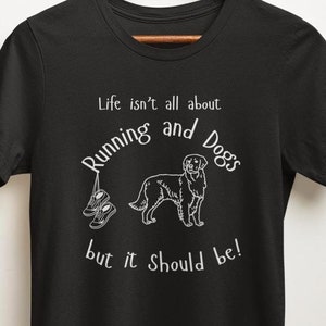 This fun tshirt for dog lovers says life isnt be all about Dogs and Running but it should be.