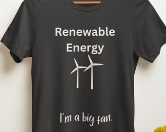 Fun Renewable Energy T Shirt, Gift Shirt, Climate Change