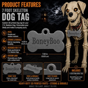 May include: A bone-shaped grey dog tag with the text BoneyBoo engraved on the front. The tag measures 19.05 cm wide by 10.16 cm tall and features a circular hole at the top for hanging. It is designed for a 7-foot tall skeleton dog.