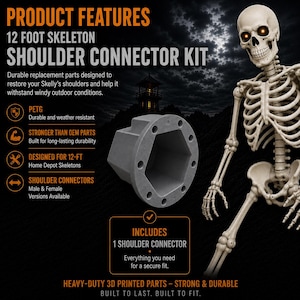 May include: A gray, hexagonal shoulder connector part for a 12-foot skeleton. The text reads: PRODUCT FEATURES, 12 FOOT SKELETON SHOULDER CONNECTOR KIT, PETG, STRONGER THAN OEM PARTS, DESIGNED FOR 12-FT Home Depot Skeletons, SHOULDER CONNECTORS, INCLUDES 1 SHOULDER CONNECTOR.