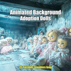 May include: A group of porcelain dolls with painted faces and long hair are arranged in a row. The dolls are wearing dresses and are sitting in a dimly lit room. The text "Animated Background Adoption Dolls" and "15 Seconds seamless loop" is visible in the image.